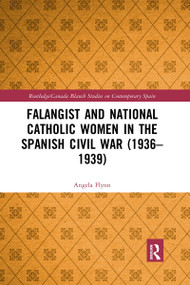 Falangist and National Catholic Women in the Spanish Civil War - 9781032173313 by Angela Flynn, 9781032173313