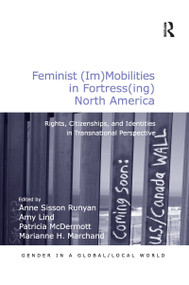 Feminist (Im)Mobilities in Fortress(ing) North America (Rights, Citizenships, and Identities in Transnational Perspective) - 9781138249189 by Amy Lind, Anne Sisson Runyan, Marianne H. Marchand, 9781138249189