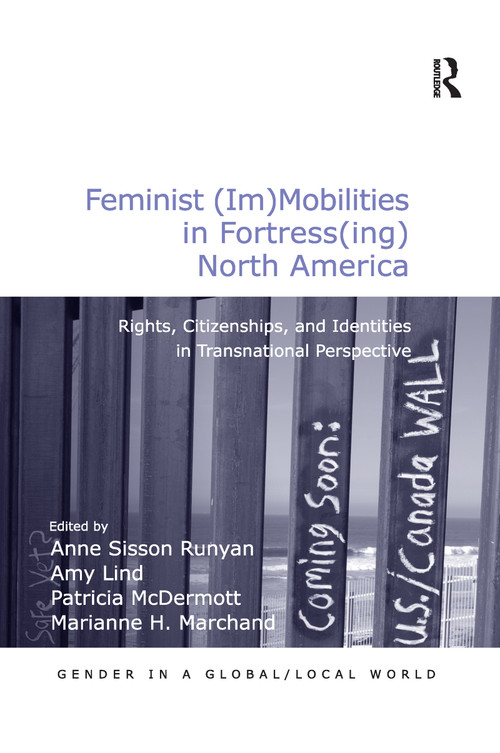 Feminist (Im)Mobilities in Fortress(ing) North America (Rights, Citizenships, and Identities in Transnational Perspective) - 9781138249189 by Amy Lind, Anne Sisson Runyan, Marianne H. Marchand, 9781138249189