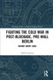 Fighting the Cold War in Post-Blockade, Pre-Wall Berlin (Behind Enemy Lines) - 9780367784409 by Mark Fenemore, 9780367784409