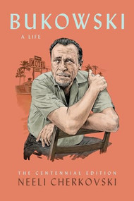 Bukowski, A Life (The Centennial Edition) by Neeli Cherkovski, 9781574232417