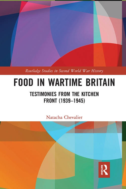 Food in Wartime Britain (Testimonies from the Kitchen Front (1939-1945)) - 9781032237046 by Natacha Chevalier, 9781032237046
