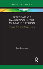 Freedoms of Navigation in the Asia-Pacific Region (Strategic, Political and Legal Factors) - 9781032240404 by Sam Bateman, 9781032240404