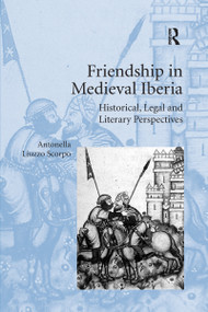 Friendship in Medieval Iberia (Historical, Legal and Literary Perspectives) - 9780367669157 by Antonella Liuzzo Scorpo, 9780367669157