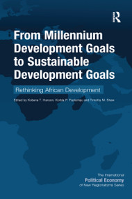 From Millennium Development Goals to Sustainable Development Goals (Rethinking African Development) - 9781032096568 by Kobena T. Hanson, Korbla P. Puplampu, Timothy M. Shaw, 9781032096568