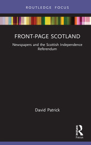 Front-Page Scotland (Newspapers and the Scottish Independence Referendum) by David Patrick, 9780367686000