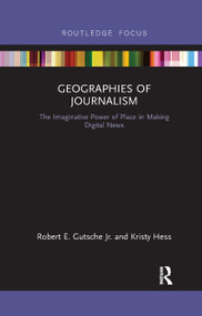 Geographies of Journalism (The Imaginative Power of Place in Making Digital News) - 9781032178622 by Robert E. Gutsche Jr., Kristy Hess, 9781032178622