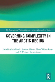 Governing Complexity in the Arctic Region - 9781032240022 by Mathieu Landriault, Andrew Chater, Elana Wilson Rowe, P. Whitney Lackenbauer, 9781032240022