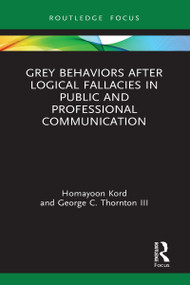 Grey Behaviors after Logical Fallacies in Public and Professional Communication by Homayoon Kord, George C. Thornton III, 9781032012049