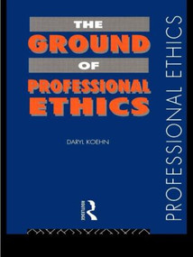 The Ground of Professional Ethics - 9780415116671 by Daryl Koehn, 9780415116671