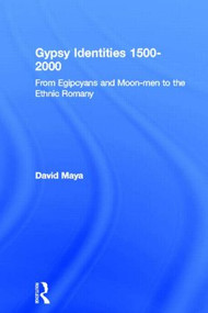 Gypsy Identities 1500-2000 (From Egipcyans and Moon-men to the Ethnic Romany) - 9780415566377 by David Mayall, 9780415566377