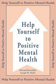 Help Yourself To Positive Mental Health by Howard Rosenthal, 9781559590693