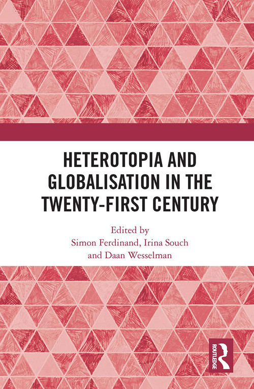 Heterotopia and Globalisation in the Twenty-First Century - 9781032238654 by Simon Ferdinand, Irina Souch, Daan Wesselman, 9781032238654