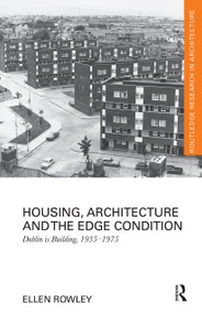 Housing, Architecture and the Edge Condition (Dublin is building, 1935 - 1975) - 9780367664633 by Ellen Rowley, 9780367664633
