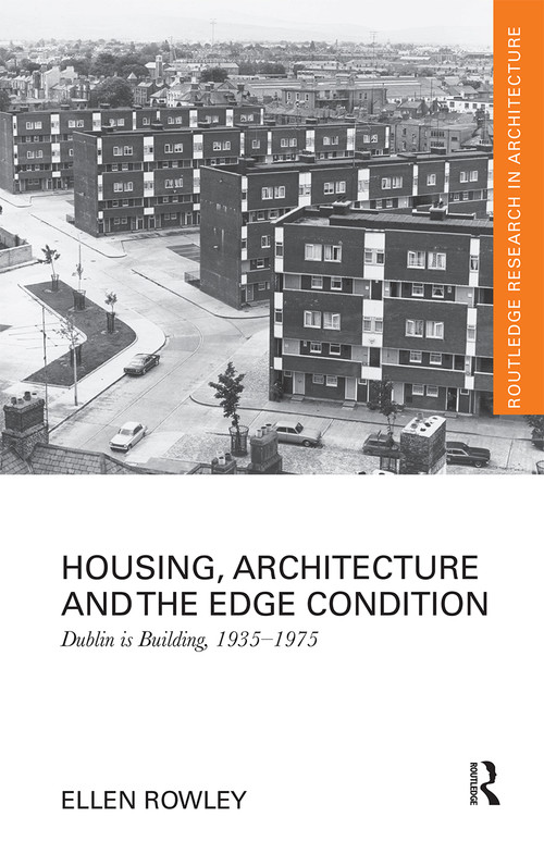 Housing, Architecture and the Edge Condition (Dublin is building, 1935 - 1975) - 9780367664633 by Ellen Rowley, 9780367664633