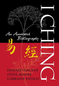 I Ching (An Annotated Bibliography) - 9781138873346 by Edward Hacker, Steve Moore, Lorraine Patsco, 9781138873346