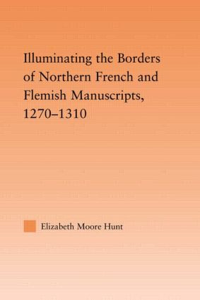 Illuminating the Border of French and Flemish Manuscripts, 1270-1310 - 9780415802949 by Lisa Moore Hunt, 9780415802949