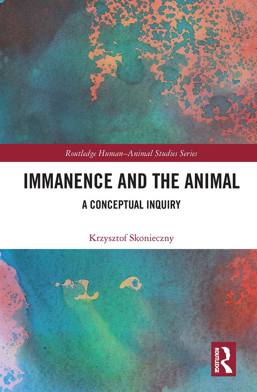 Immanence and the Animal (A Conceptual Inquiry) - 9781032238210 by Krzysztof Skonieczny, 9781032238210