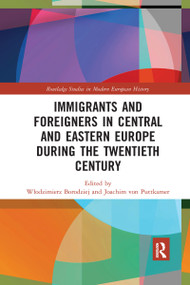 Immigrants and Foreigners in Central and Eastern Europe during the Twentieth Century - 9781032174266 by Włodzimierz Borodziej, Joachim von Puttkamer, 9781032174266