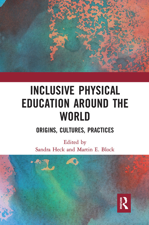Inclusive Physical Education Around the World (Origins, Cultures, Practices) - 9781032239422 by Sandra Heck, Martin E. Block, 9781032239422