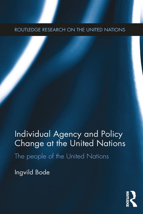 Individual Agency and Policy Change at the United Nations (The People of the United Nations) - 9781032098760 by Ingvild Bode, 9781032098760