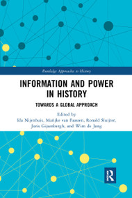 Information and Power in History (Towards a Global Approach) - 9781032175089 by Ida Nijenhuis, Marijke van Faassen, Ronald Sluijter, Joris Gijsenbergh, Wim de Jong, 9781032175089