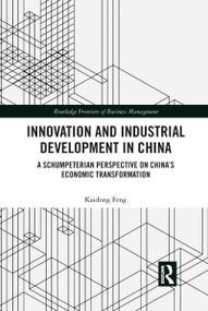 Innovation and Industrial Development in China (A Schumpeterian Perspective on China's Economic Transformation) - 9781032089904 by Kaidong Feng, 9781032089904