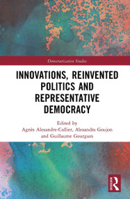 Innovations, Reinvented Politics and Representative Democracy - 9781032237794 by Agnès Alexandre-Collier, Alexandra Goujon, Guillaume Gourgues, 9781032237794