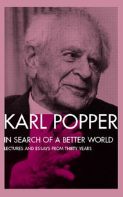 In Search of a Better World (Lectures and Essays from Thirty Years) - 9780415135481 by Karl Popper, 9780415135481
