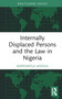 Internally Displaced Persons and the Law in Nigeria by Aderomola Adeola, 9780367703837