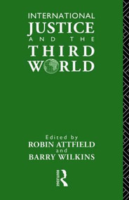 International Justice and the Third World (Studies in the Philosophy of Development) by Robin Attfield, Barry Wilkins, 9780415069250