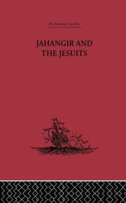 Jahangir and the Jesuits (With an Account of the Benedict Goes and the Mission to Pegu) - 9781138867710 by From the Relations of Fernão Guerreiro, C. H. Payne, 9781138867710