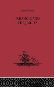 Jahangir and the Jesuits (With an Account of the Benedict Goes and the Mission to Pegu) - 9781138867710 by From the Relations of Fernão Guerreiro, 9781138867710