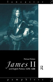 James II and English Politics 1678-1688 - 9780415090421 by Michael Mullett, 9780415090421