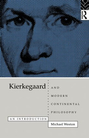 Kierkegaard and Modern Continental Philosophy (An Introduction) - 9780415101202 by Michael Weston, 9780415101202
