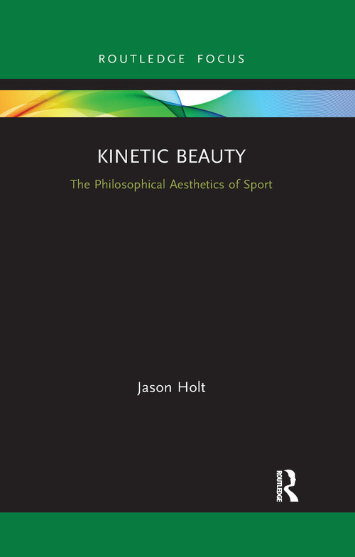 Kinetic Beauty (The Philosophical Aesthetics of Sport) - 9781032176642 by Jason Holt, 9781032176642
