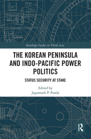 The Korean Peninsula and Indo-Pacific Power Politics (Status Security at Stake) - 9781032400648 by Jagannath P. Panda, 9781032400648