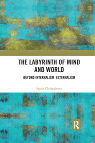 The Labyrinth of Mind and World (Beyond Internalism-Externalism) - 9781032176215 by Sanjit Chakraborty, 9781032176215