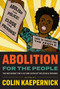 Abolition for the People (The Movement for a Future without Policing & Prisons) by Colin Kaepernick, 9781595911162