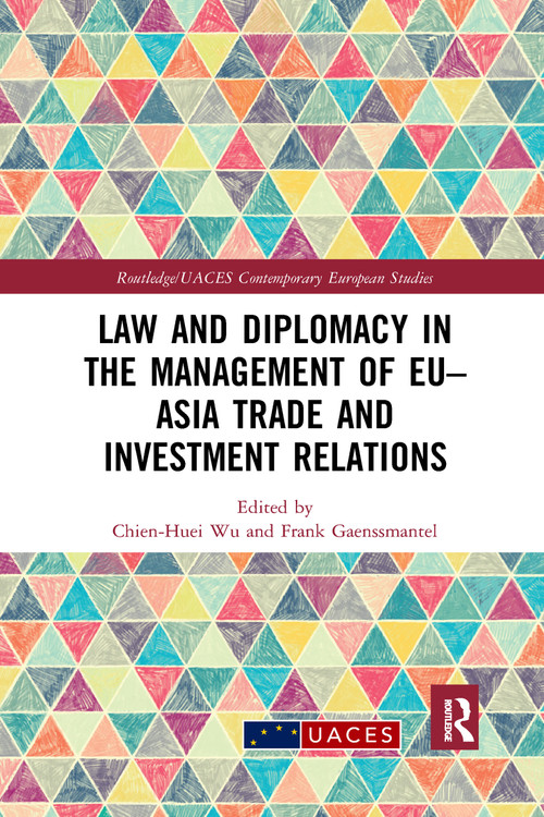 Law and Diplomacy in the Management of EU-Asia Trade and Investment Relations - 9781032176376 by Chien-Huei Wu, Frank Gaenssmantel, 9781032176376