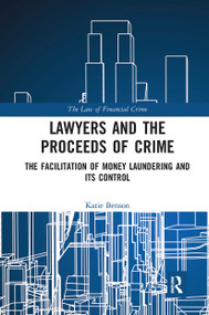 Lawyers and the Proceeds of Crime (The Facilitation of Money Laundering and its Control) - 9781032237138 by Katie Benson, 9781032237138