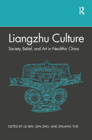 Liangzhu Culture (Society, Belief, and Art in Neolithic China) - 9781032084831 by Bin Liu, Ling Qin, 9781032084831
