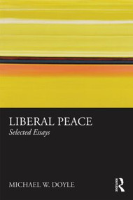 Liberal Peace (Selected Essays) - 9780415781756 by Michael Doyle, 9780415781756