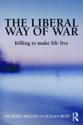 The Liberal Way of War (Killing to Make Life Live) - 9780415953009 by Michael Dillon, Julian Reid, 9780415953009