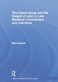 The Literal Sense and the Gospel of John in Late Medieval Commentary and Literature - 9781138868625 by MArk Hazard, 9781138868625