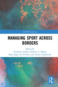 Managing Sport Across Borders - 9781032238326 by Anneliese Goslin, Darlene Kluka, Rosa López de D'Amico, Karen Danylchuk, 9781032238326