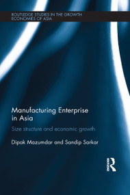 Manufacturing Enterprise in Asia (Size Structure and Economic Growth) by Dipak Mazumdar, Sandip Sarkar, 9780415623339