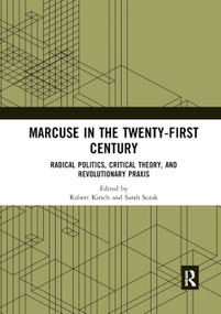 Marcuse in the Twenty-First Century (Radical Politics, Critical Theory, and Revolutionary Praxis) - 9780367892555 by Robert Kirsch, Sarah Surak, 9780367892555