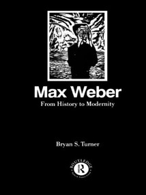 Max Weber: From History to Modernity by Profesor Bryan S Turner, 9780415103879