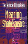 Meaning by Shakespeare by Terence Hawkes, 9780415074513